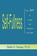 Self-Fullness: The Art of Loving and Caring for Your 