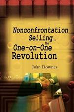 Nonconfrontation Selling...the One-On-One Revolution