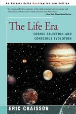 The Life Era: Cosmic Selection and Conscious Evolution