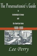 The Preservationist's Guide to Technological Change and the American Home: 1600-1900