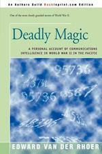 Deadly Magic: A Personal Account of Communications Intelligence in World War II in the Pacific