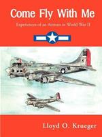 Come Fly with Me: Experiences of an Airman in World War II