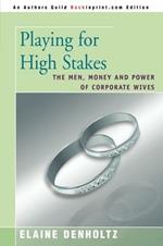 Playing for High Stakes: The Men, Money, and Power of Corporate Wives