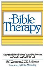 Bible Therapy: How the Bible Solves Your Problems: A Guide to God's Word