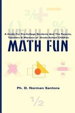 Math Fun: A Guide for Pre-College Students and the Parents, Teachers & Mentors of Grade School Children