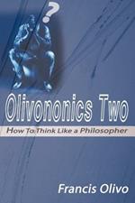 Olivononics Two: How to Think Like a Philosopher