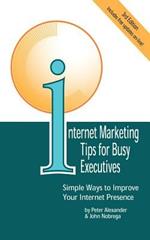 Internet Marketing Tips for Busy Executives: Simple Ways to Improve Your Internet Presence