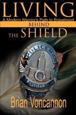 Living Behind the Shield: A Modern Warrior's Path to Bravehood