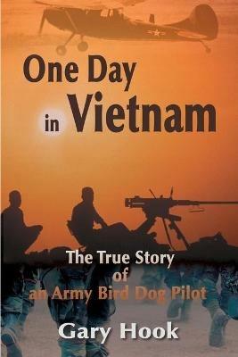 One Day in Vietnam: The True Story of an Army Bird Dog Pilot - Gary Hook - cover