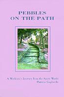 Pebbles on the Path: A Medium's Journey Into the Spirit World