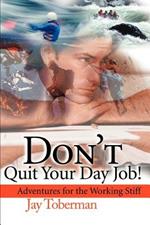 Don't Quit Your Day Job: Adventures for the Working Stiff