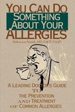 You Can Do Something about Your Allergies: A Leading Doctor's Guide to Allergy Prevention and Treatment