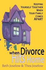 When Divorce Hits Home: Keeping Yourself Together When Your Family Comes Apart