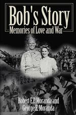 Bob's Story: Memories of Love and War