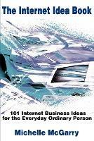 The Internet Idea Book: 101 Internet Business Ideas for the Everyday Ordinary Person