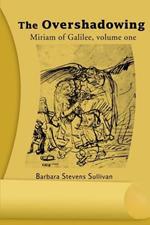 The Overshadowing: Miriam of Galiee, Volume One