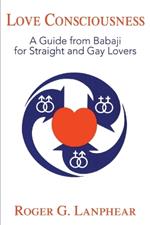 Love Consciousness: A Guide from Babaji for Straight and Gay Lovers