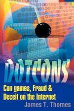 Dotcons: Con Games, Fraud, and Deceit on the Internet