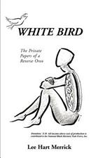 White Bird: The Private Papers of a Reverse Oreo