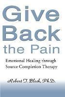 Give Back the Pain: Emotional Healing Through Source Completion Therapy