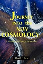 Journey Into the New Cosmology: A Scientific and Mystical Exploration