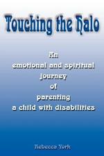 Touching the Halo: An Emotional and Spiritual Journey of Parenting a Child with Disabilities