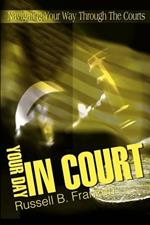 Your Day in Court: Navigating Your Way Through the Courts