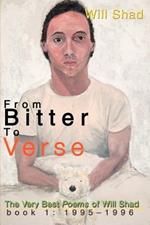 From Bitter to Verse: The Very Best Poems of Will Shad Book 1: 1995-1996
