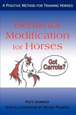 Behavior Modification for Horses: A Positive Method for Training Horses