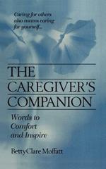 The Caregiver's Companion: Words to Comfort and Inspire