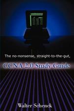 The No-Nonsense, Straight-To-The-Gut, CCNA 2.0 Study Guide