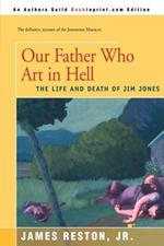 Our Father Who Are in Hell: The Life and Death of Jim Jones