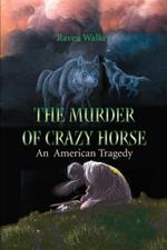 The Murder of Crazy Horse: An American Tragedy
