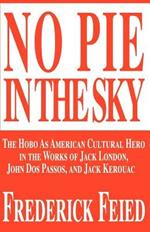 No Pie in the Sky: The Hobo as American Cultural Hero in the Works of Jack London, John DOS Passos, and Jack Kerouac