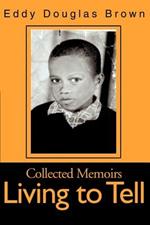 Living to Tell: Collected Memoirs