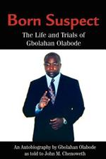 Born Suspect: The Life and Trials of Gbolahan Olabode