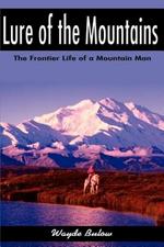 Lure of the Mountains: The Frontier Life of a Mountain Man