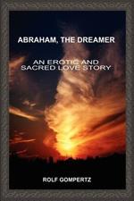 Abraham, the Dreamer: An Erotic and Sacred Love Story