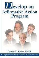 Develop an Affirmative Action Program: Compliant with the November 2000 Revisions