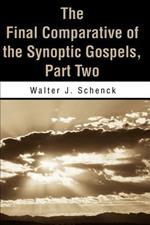 The Final Comparative of the Synoptic Gospels: Part Two