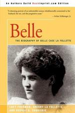 Belle: A Biography of Belle Case La Follette