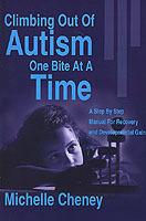 Climbing Out of Autism One Bite at a Time: A Step by Step Manual for Recovery and Developmental Gain