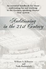 Auditioning in the 21st Century: An Essential Handbook for Those Auditioning and Working in the German-Speaking Theater 'Fest' System