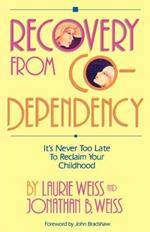 Recovery from Co-Dependency: It's Never Too Late to Reclaim Your Childhood