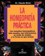 La Homeopatia Practica: Los Remedios Homeopaticos Mas Usuales, Sus Indicaciones, su Modo de Empleo y la Forma en Que Actuan