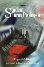 Student Turns Professor: A Pragmatist's Essays on Topics in Economics & Finance