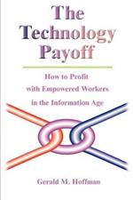 The Technology Payoff: How to Profit with Empowered Workers in the Information Age