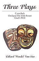 Three Plays: Cannibals/Oedipus on 11th Street/God's Will