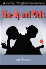 Rise Up and Walk: A Journey Through Divorce Recovery