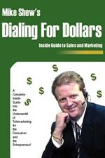 Dialing for Dollars: A Complete Inside Guide Into the Underworld of Telemarketing for the Consumer and the Entrepreneur!
